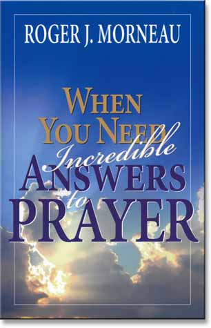 When You Need Incredible Answers to Prayer